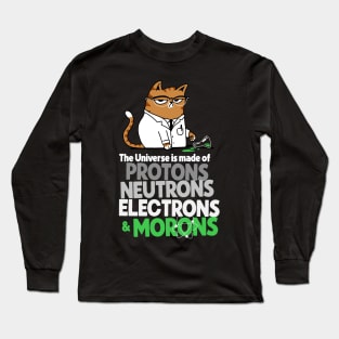 The Universe Is Made Of Protons Neutrons Electrons And Morons Grumpy Scientist Cat Long Sleeve T-Shirt